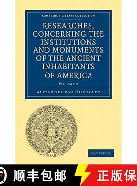 【3-4周达】Researches, Concerning the Institutions and Monuments of the Ancient Inhabitants of Americ... [9781108027915]