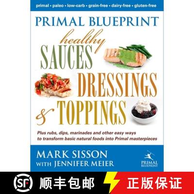 预订 Primal Blueprint Healthy Sauces, Dressings and Toppings: Healthy Sauces, Dressings & Toppings [9780984755158]