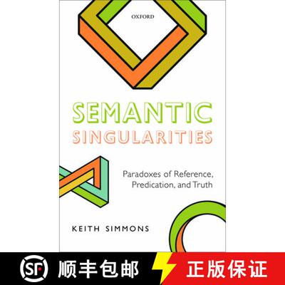 【3-4周达】Semantic Singularities: Paradoxes of Reference, Predication, and Truth [9780198791546]