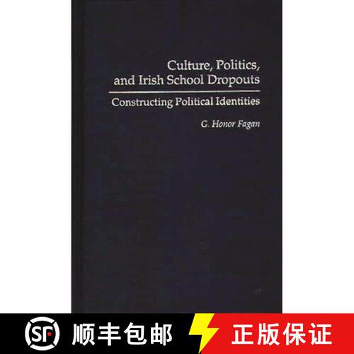 【3-4周达】精装 Culture, Politics, and Irish School Dropouts: Constructing Political Identities [9780897894395]