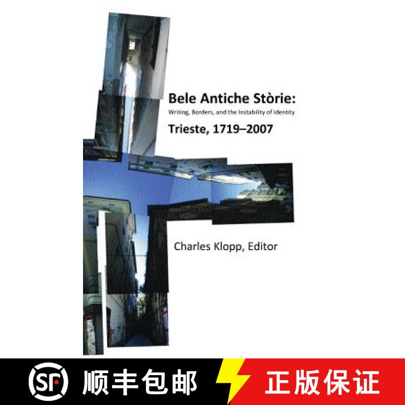 【2-3周达】Bele Antiche Storie: Writing, Borders, and the Instability of Identity; Trieste, 1719-2007... [9781884419997]