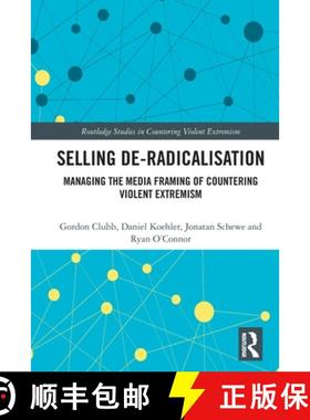 【3-4周达】Selling De-Radicalisation: Managing the Media Framing of Countering Violent Extremism [9781032041711]