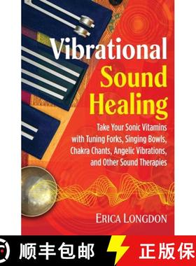 【3-4周达】Vibrational Sound Healing: Take Your Sonic Vitamins with Tuning Forks, Singing Bowls, Chak... [9781644111611]
