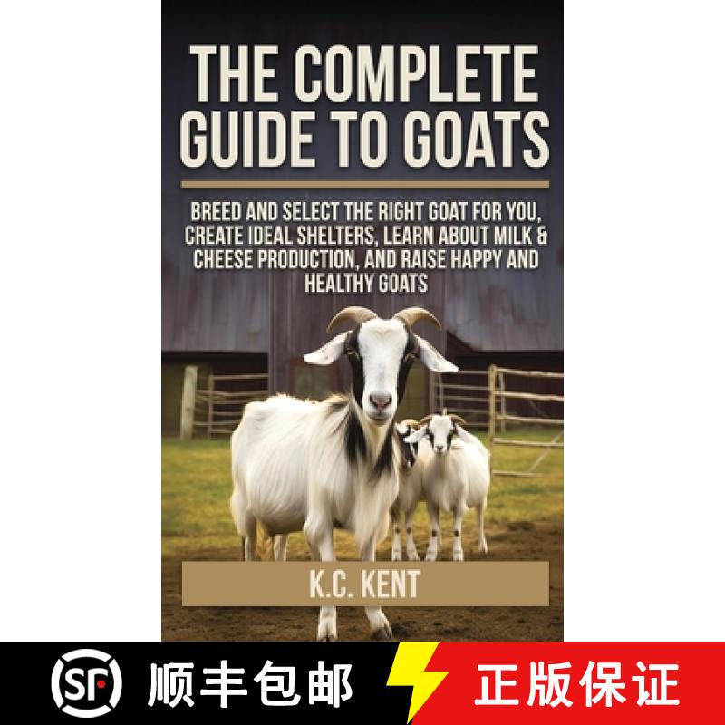 【3-4周达】The Complete Guide To Goats: Breed and Select the Right Goat For You, Create Ideal Shelter... [9798349339042]
