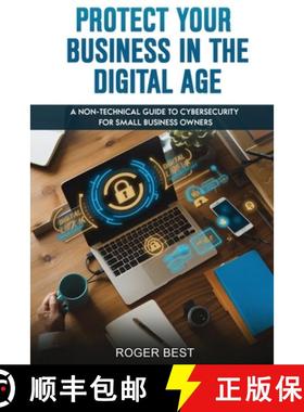 【3-4周达】Protect Your Business in the Digital Age: A Non-Technical Guide to Cybersecurity for Small... [9781966636021]