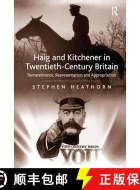 【3-4周达】Haig and Kitchener in Twentieth-Century Britain : Remembrance, Representation and Appropri... [9780754669654]