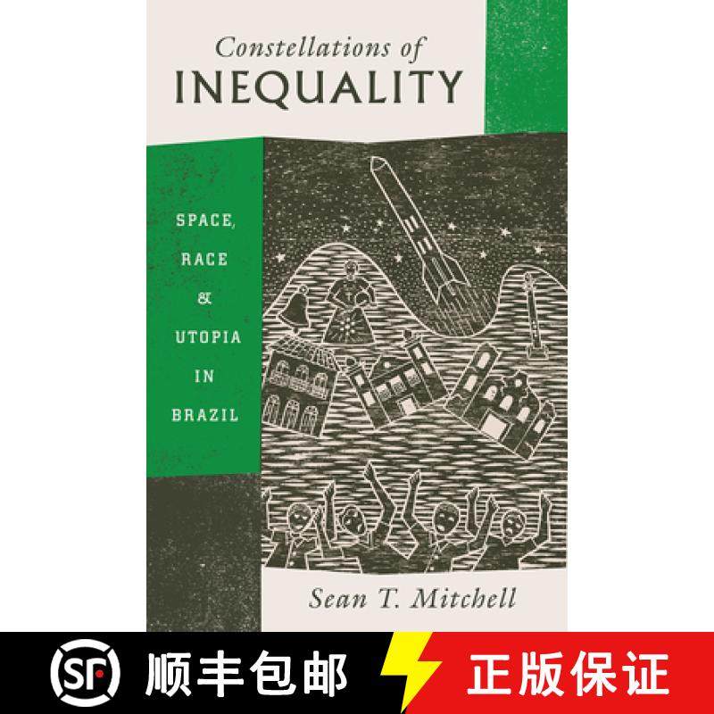 【3-4周达】Constellations of Inequality: Space, Race, and Utopia in Brazil [9780226499123]