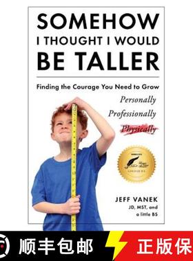 预订 Somehow I Thought I Would Be Taller: Finding the Courage You Need to Grow [9780986141201]