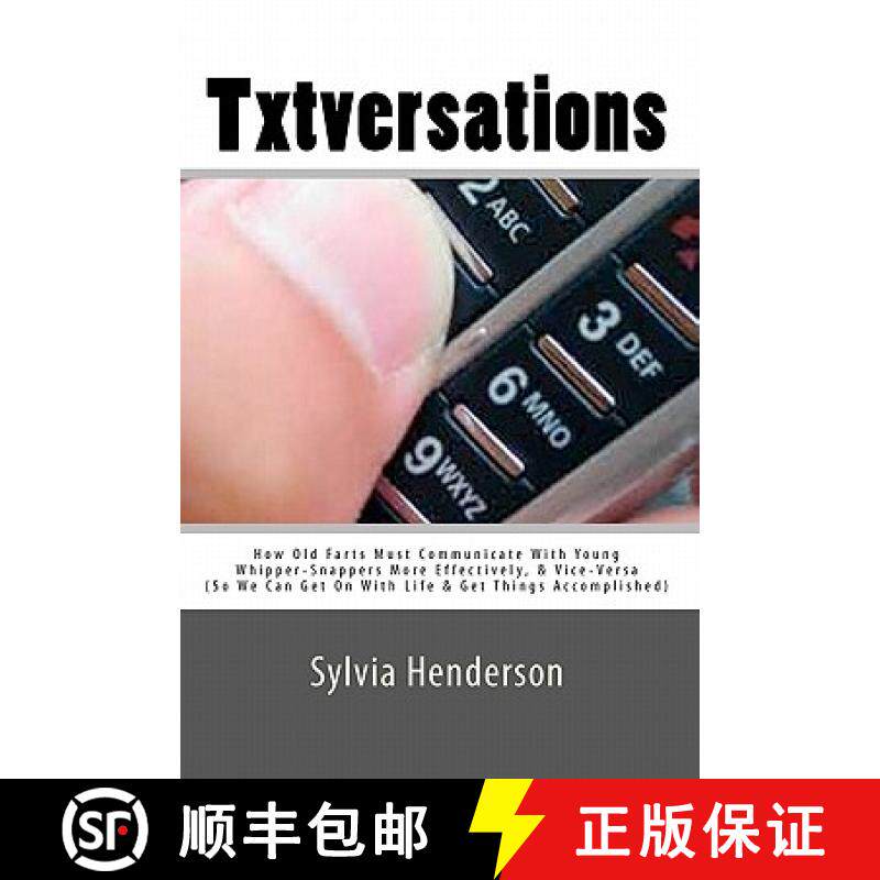 预订 Txtversations: How Old Farts Must Communicate With Young Whipper-Snappers More Effectively, and ... [9781932197310]