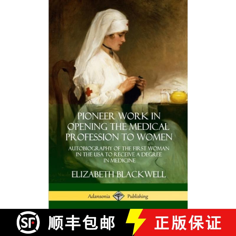【2-3周达】Pioneer Work in Opening the Medical Profession to Women: Autobiography of the First Woman ... [9781387974979]