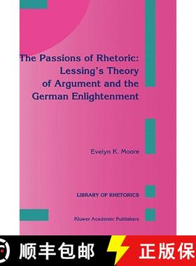 【3-4周达】The Passions of Rhetoric: Lessing's Theory of Argument and the German Enlightenment [9780792323082]