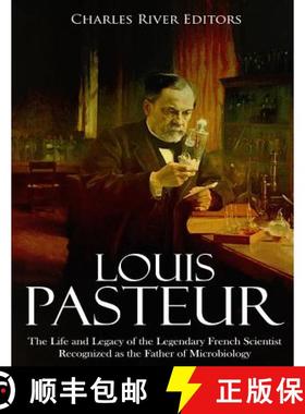 预订 Louis Pasteur: The Life and Legacy of the Legendary French Scientist Recognized as the Father of... [9781987491968]