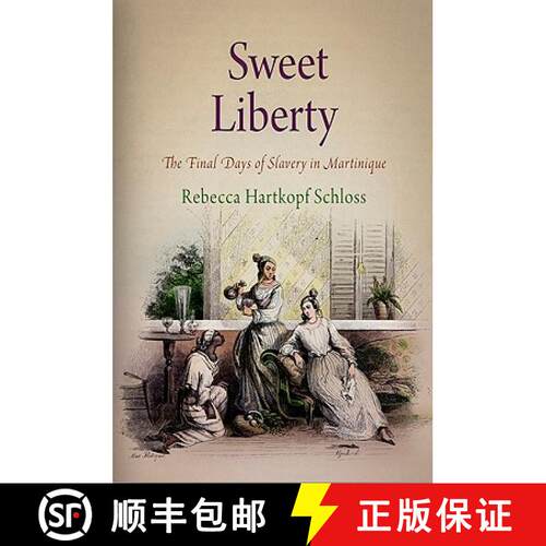 【3-4周达】精装 Sweet Liberty: The Final Days of Slavery in Martinique [9780812241723]