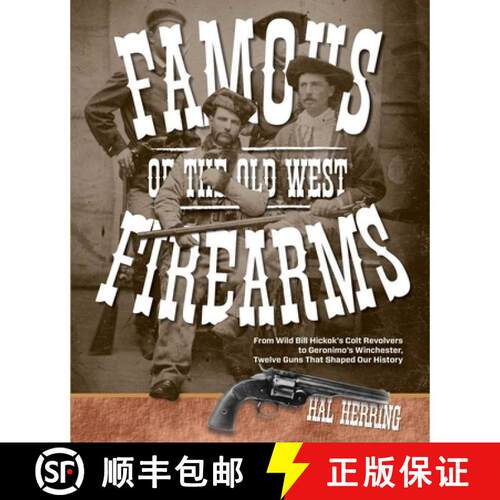 【3-4周达】Famous Firearms of the Old West : From Wild Bill Hickok's Colt Revolvers To Geronimo's Win... [9780762773497]