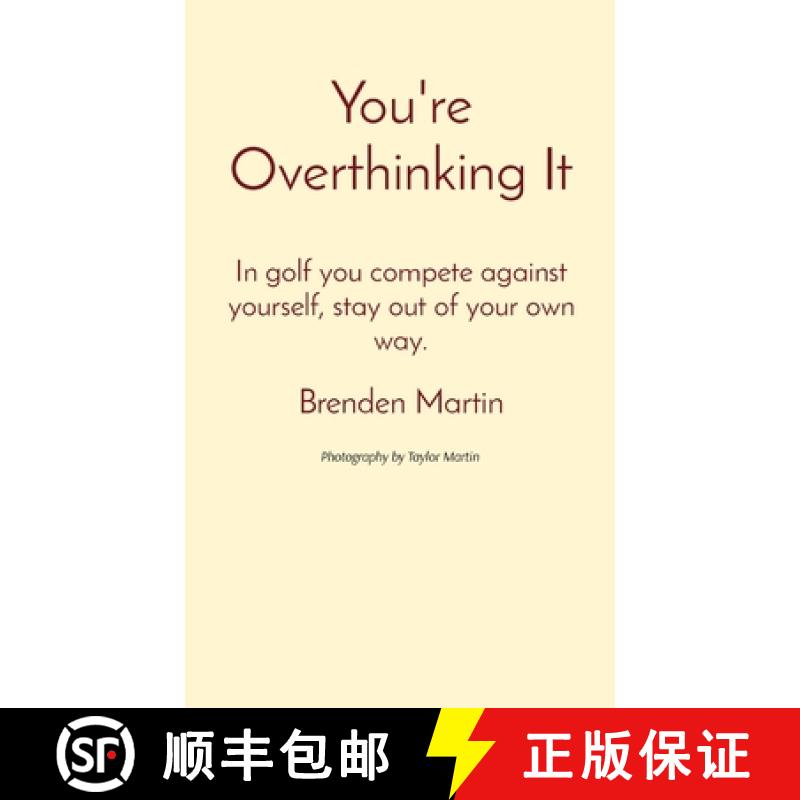 【2-3周达】You're Overthinking It: In golf you compete against yourself, stay out of your own way. [9781087928746]