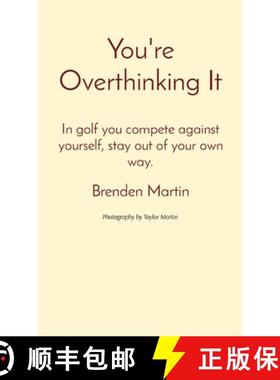 【3-4周达】You're Overthinking It: In golf you compete against yourself, stay out of your own way. [9781087928746]