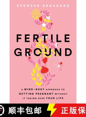预订 Fertile Ground: A Mind-Body Approach to Getting Pregnant without It Taking over Your Life [9781544545660]