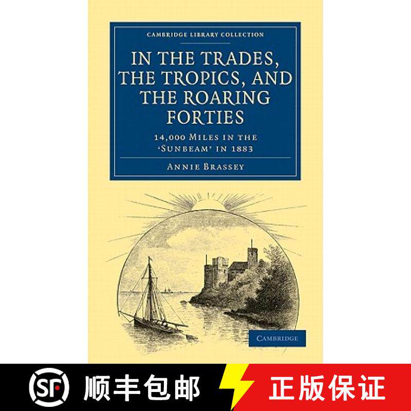 【3-4周达】In the Trades, the Tropics, and the Roaring Forties: 14,000 Miles in the Sunbeam in 1883 -... [9781108024563]