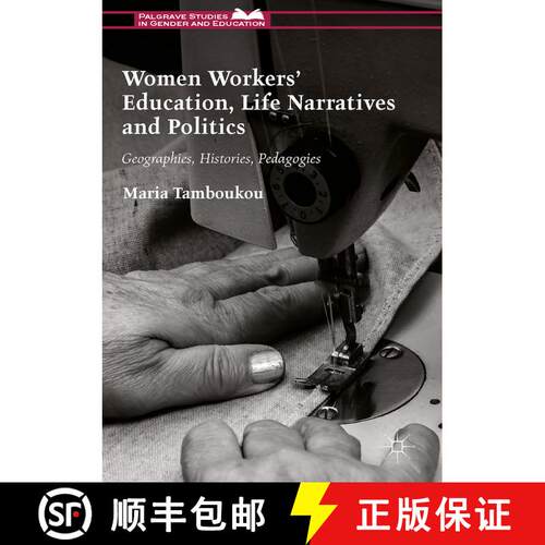 【3-4周达】精装 Women Workers' Education, Life Narratives and Politics : Geographies, Histories, Peda... [9781137490148]