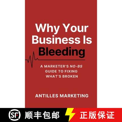 【3-4周达】Why Your Business Is Bleeding: A Marketer's No-BS Guide to Fixing What's Broken [9781735583259]