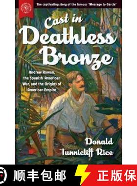 预订 Cast in Deathless Bronze: Andrew Rowan, the Spanish-American War, and the Origins of American Em... [9781943665426]