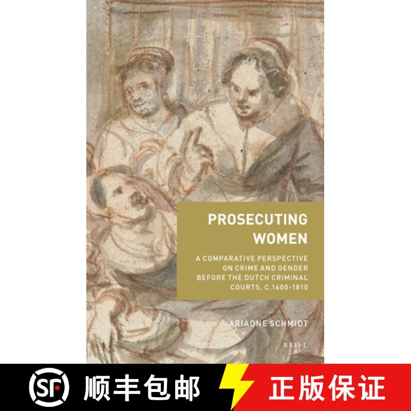 【3-4周达】Prosecuting Women: A Comparative Perspective on Crime and Gender Before the Dutch Criminal... [9789004424906]