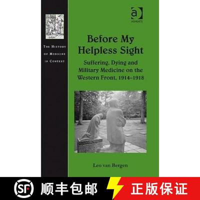 【3-4周达】Before My Helpless Sight : Suffering, Dying and Military Medicine on the Western Front, 19... [9780754658535]