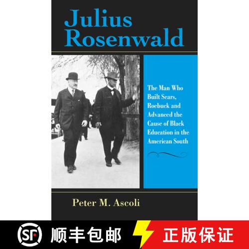 【3-4周达】Julius Rosenwald: The Man Who Built Sears, Roebuck and Advanced the Cause of Black Educati... [9780253020581]