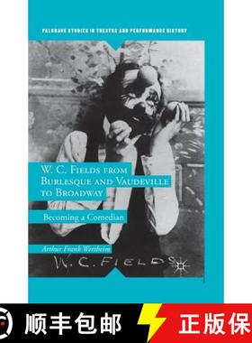 【3-4周达】W. C. Fields from Burlesque and Vaudeville to Broadway : Becoming a Comedian [9781349671441]