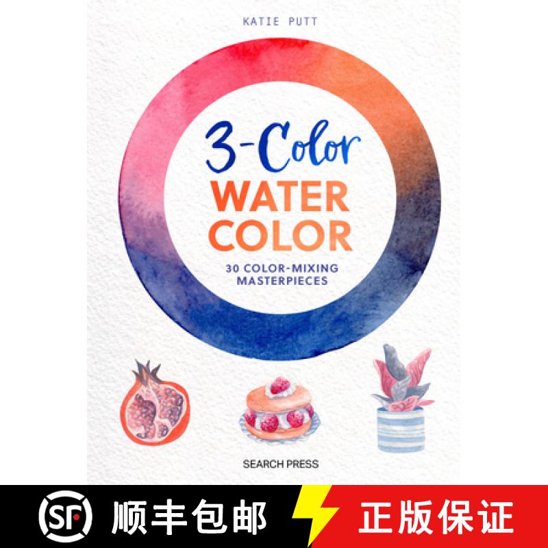 【2-3周达】3-Color Watercolor: 30 Easy Projects to Try Using Just 3 Colors at a Time! [9781800922648]