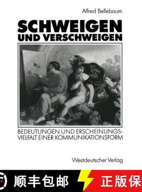 【3-4周达】Schweigen Und Verschweigen: Bedeutungen Und Erscheinungsvielfalt Einer Kommunikationsform [9783531123578]