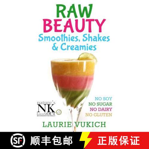 【3-4周达】Raw Beauty, Smoothies, Shakes & Creamies: No sugar, dairy, soy, grains, gluten, or chemicals! [9780986001321]