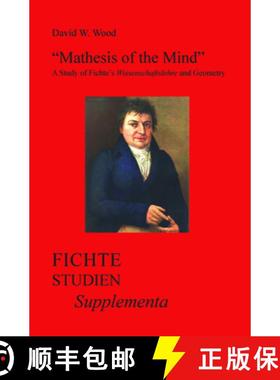 预订 Mathesis of the Mind: A Study of Fichte's Wissenschaftslehre and Geometry [9789042034914]