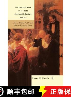 【3-4周达】The Cultural Work of the Late Nineteenth-Century Hostess : Annie Adams Fields and Mary Gla... [9781349635634]