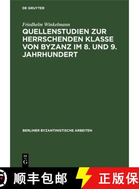 【3-4周达】Quellenstudien zur Herrschenden Klasse von Byzanz im 8. und 9. Jahrhundert [9783112587317]