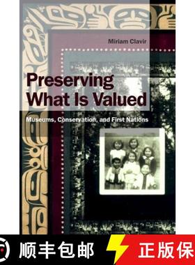 【3-4周达】Preserving What Is Valued: Museums, Conservation, and First Nations [9780774808613]