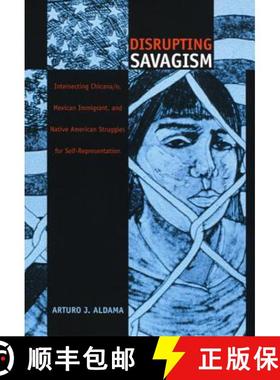 【3-4周达】Disrupting Savagism: Intersecting Chicana/o, Mexican Immigrant, and Native American Strugg... [9780822327486]