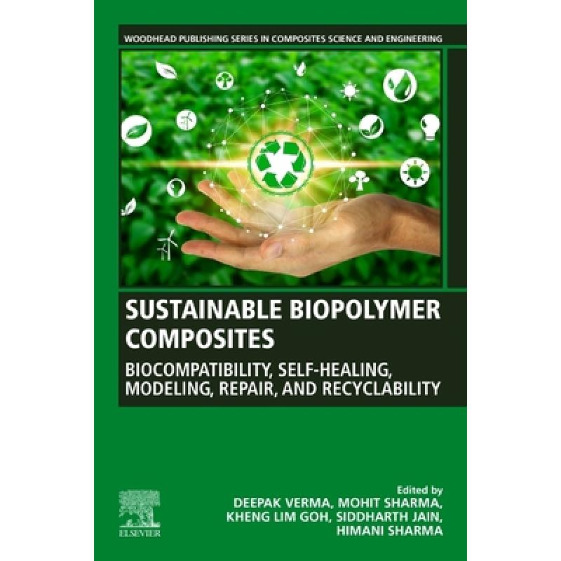 【4周达】Sustainable Biopolymer Composites: Biocompatibility, Self-Healing, Modeling, Repair and Recy... [9780128222911] 书籍/杂志/报纸 科学技术类原版书 原图主图