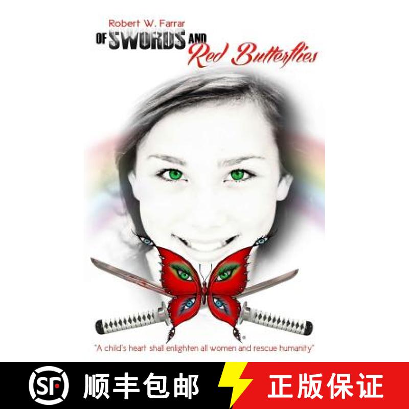 【3-4周达】Of Swords and Red Butterflies: A child's heart shall enlighten all women and rescue humanity [9780692515518]