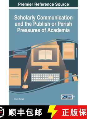 【3-4周达】精装 Scholarly Communication and the Publish or Perish Pressures of Academia [9781522516972]
