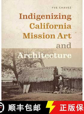 【3-4周达】Indigenizing California Mission Art and Architecture [9780295753584]