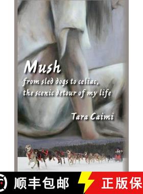 预订 Mush: from sled dogs to celiac, the scenic detour of my life [9781632100054]