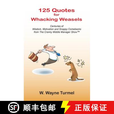【3-4周达】125 Quotes for Whacking Weasels: Centuries of Wisdom, Motivation and Snappy Comebacks from... [9780982037706]