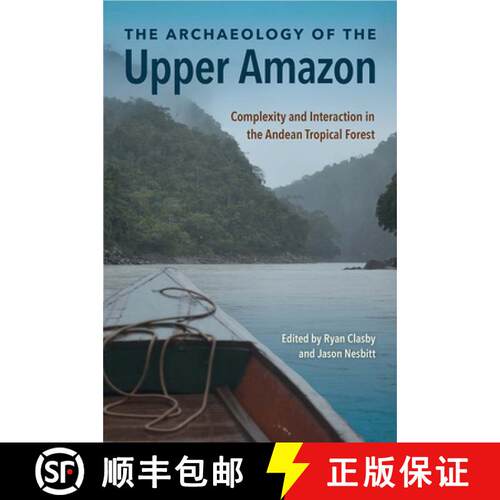 【3-4周达】精装 The Archaeology of the Upper Amazon – Complexity and Interaction in the Andean Tropi... [9780813066905]