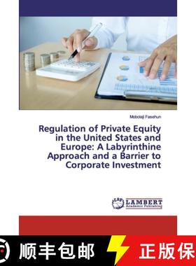 预订 Regulation of Private Equity in the United States and Europe: A Labyrinthine Approach and a Barr... [9786200539021]