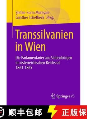 【3-4周达】Transsilvanien in Wien: Die Parlamentarier Aus Siebenbürgen Im Österreichischen Reichsra... [9783658453558]