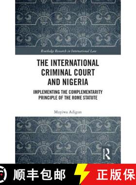 【3-4周达】The International Criminal Court and Nigeria: Implementing the Complementarity Principle o... [9781138298682]