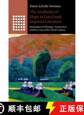 【3-4周达】Aesthetics of Hope in Late Greek Imperial Literature: Methodius of Olympus' Symposium and ... [9781108494175]