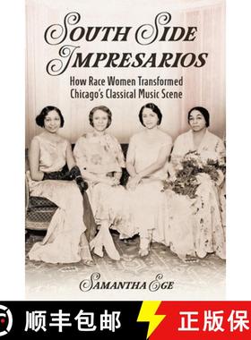 【3-4周达】South Side Impresarios: How Race Women Transformed Chicago's Classical Music Scene [9780252046261]