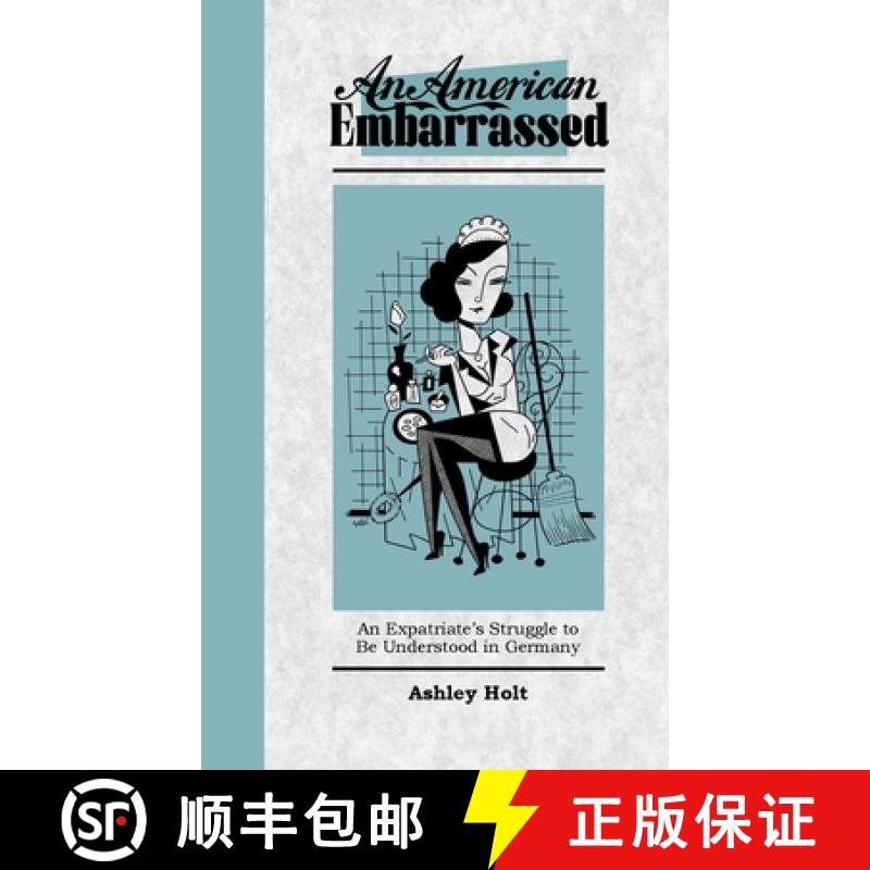 【2-3周达】An American Embarrassed: An Expatriate's Struggle to Be Understood in Germany [9781447645887]